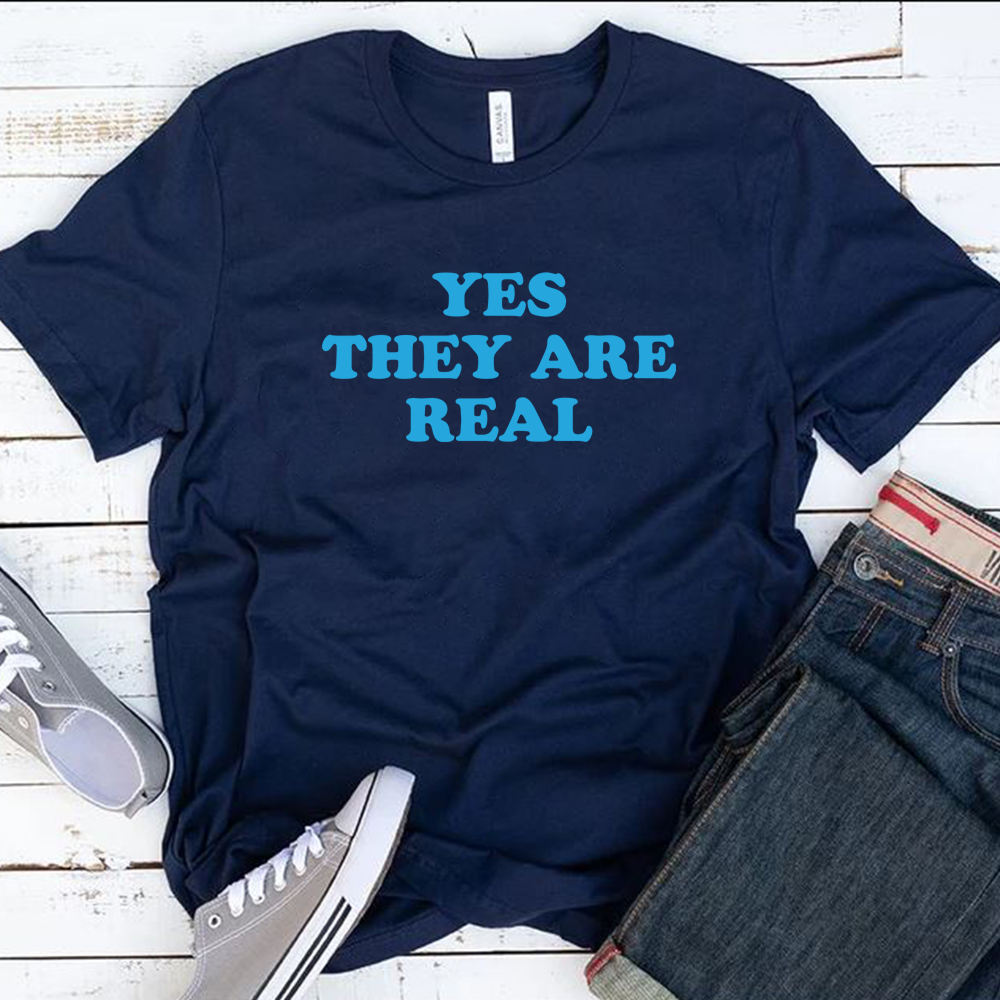 Yes They're Real Shirt, Yes They're Real Yours Can Be Too Shirt, Woman Shirt, Gift for her, Funny Women's Shirt, Printed T Shirt, Custom T Shirt, Graphic Tee, Famous T Shirt, Cute T Shirt, Girls T Shirt, Unisex T Shirt