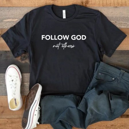 Follow God Not Others T Shirt, Religion Unisex T Shirt, Faith T Shirt, Black T Shirt, White T Shirt, Worldwide Shipping T Shirt, High Quality T Shirt.