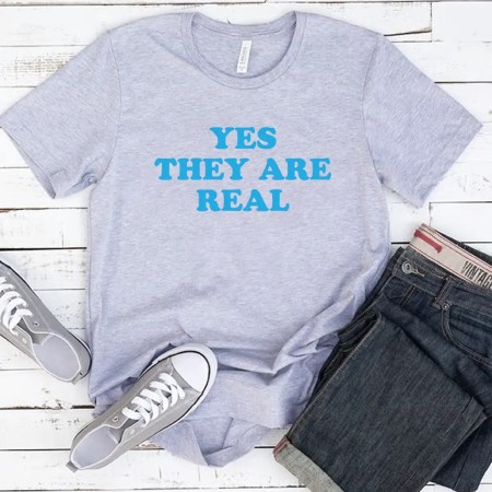 Yes They're Real Shirt, Yes They're Real Yours Can Be Too Shirt, Woman Shirt, Gift for her, Funny Women's Shirt, Printed T Shirt, Custom T Shirt, Graphic Tee, Famous T Shirt, Cute T Shirt, Girls T Shirt, Unisex T Shirt.