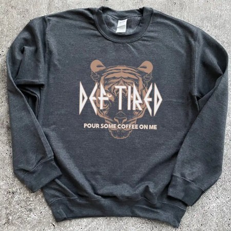 Def Tired Pour Some Coffee On Me Sweatshirt, Coffee Lovers Sweatshirt, Tiger Tired Coffee Vintage Sweatshirt, Mom Sweatshirt, Nursing Sweatshirt, Tired Mom Sweatshirt, Funny sweatshirt, Vintage Tiger Sweatshirt.