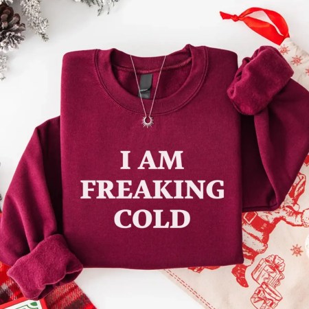 I Am Freaking Cold Sweatshirt in Maroon Color I Am Freaking Cold Sweatshirt in Maroon Color