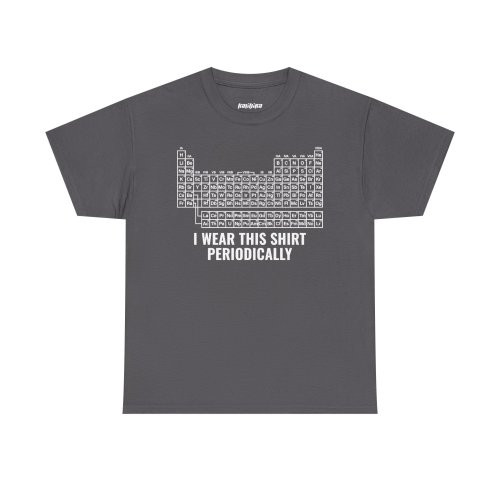 Charcoal T-shirt with a white periodic table graphic above “I WEAR THIS SHIRT PERIODICALLY” lettering.