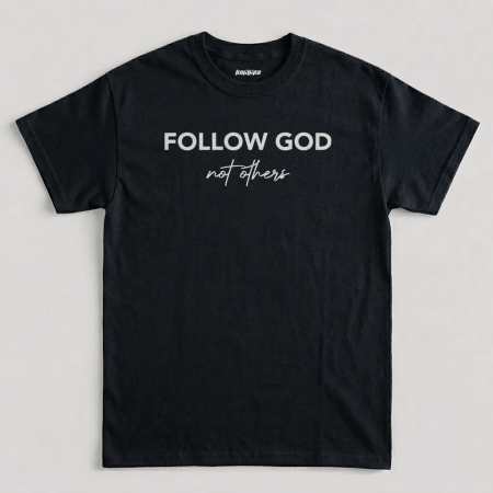 Black Follow God Not Others Faith T-Shirt
