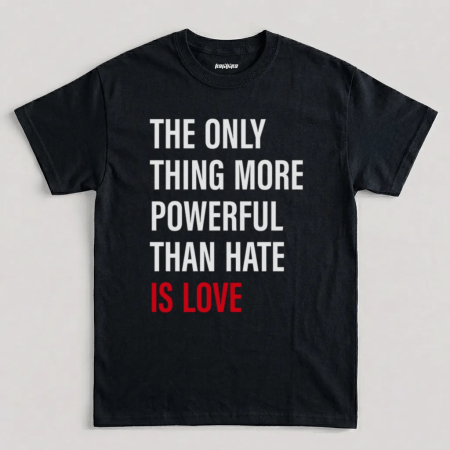 Black The Only Thing More Powerful Than Hate Is Love T-Shirt