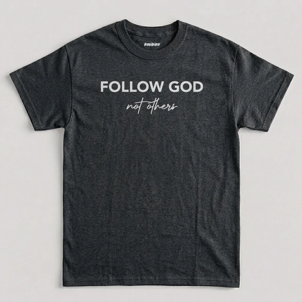 Dark Heather Follow God Not Others Faith T-Shirt