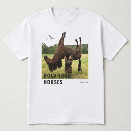 Hold Your Horses Funny Horse Meme T-Shirt White