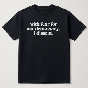 I Dissent T Shirt, With Fear For Our Democracy I Dissent Shirt, RBG Shirt