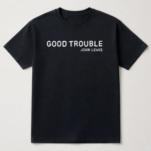 John Lewis Good Trouble T-Shirt, Get In Good Trouble Graphic Tee