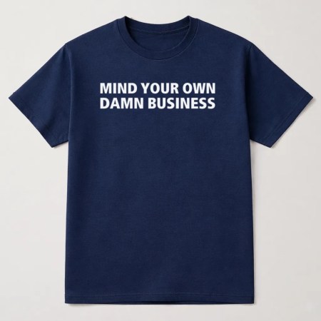 Mind Your Own Damn Business T Shirt, Movements T Shirt Navy