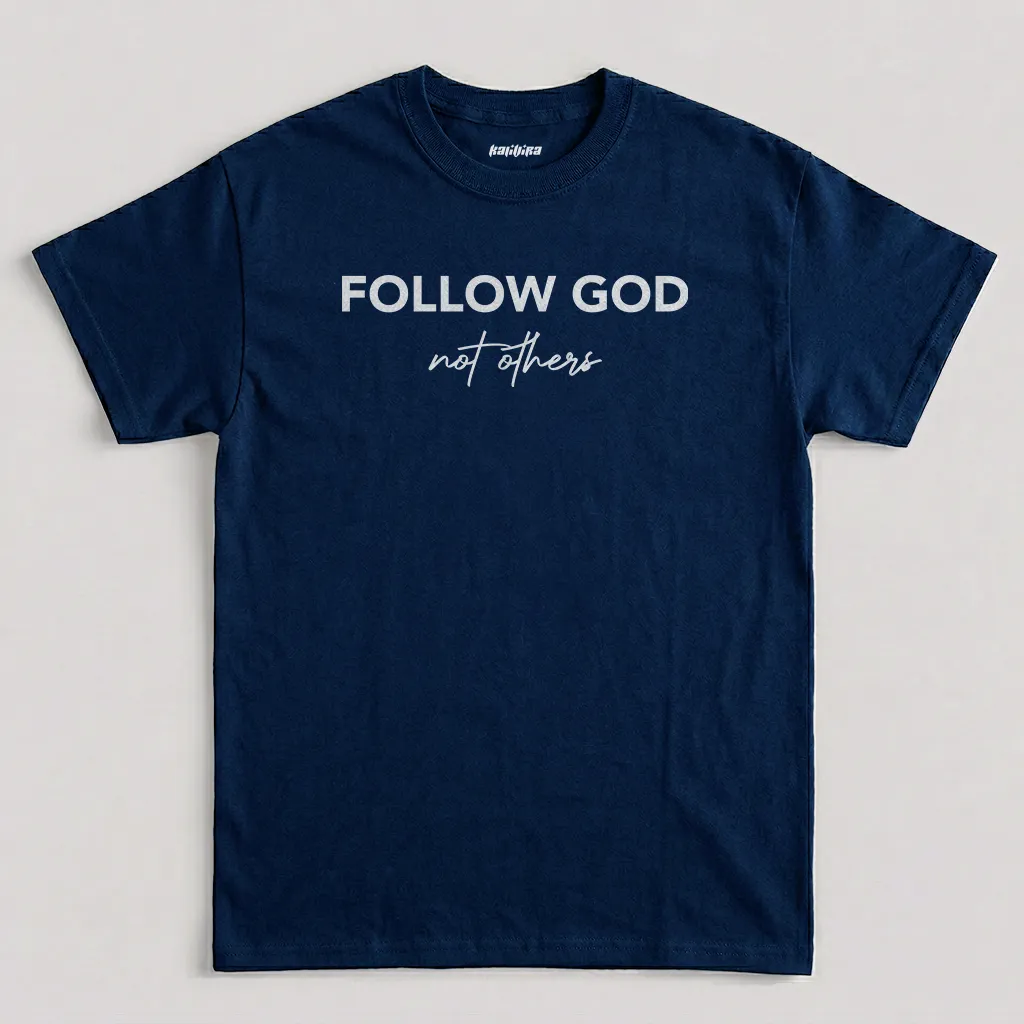 Nacy Follow God Not Others Faith T-Shirt