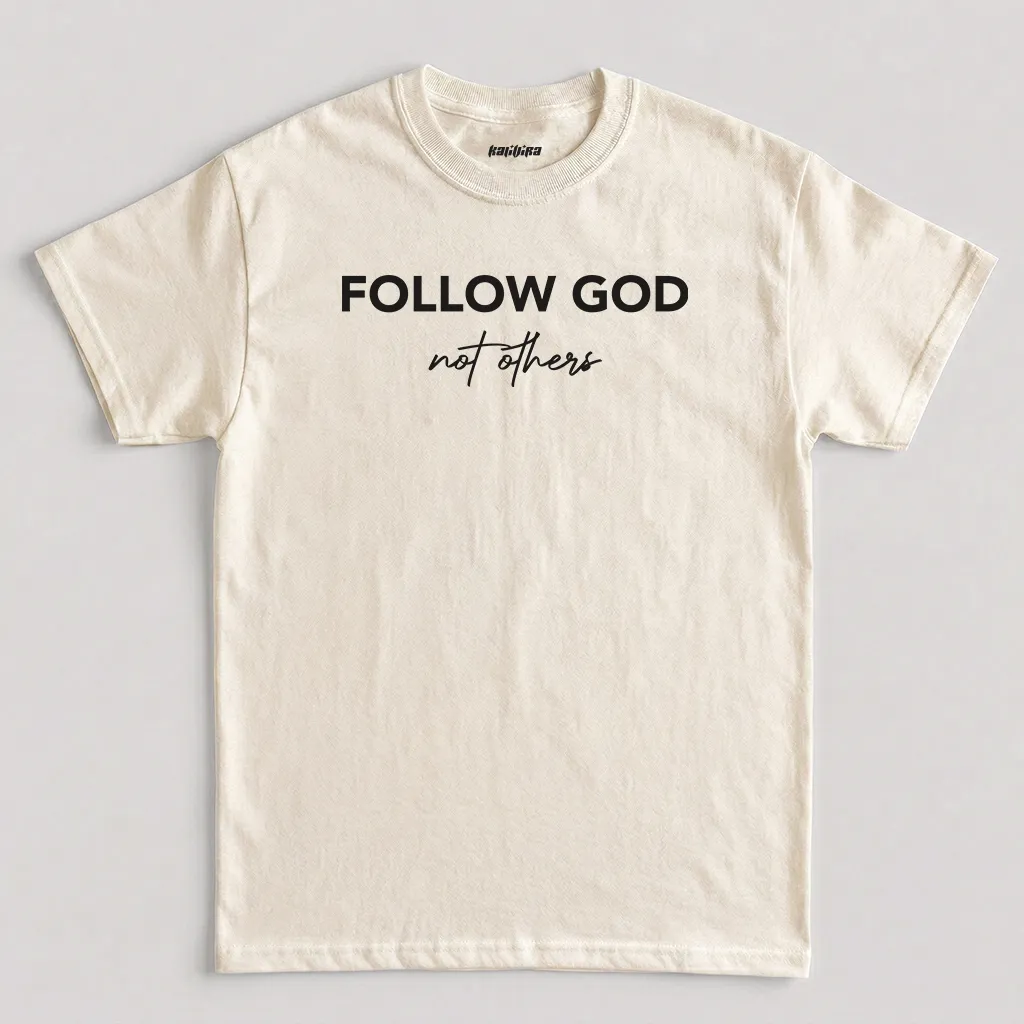 Natural Follow God Not Others Faith T-Shirt