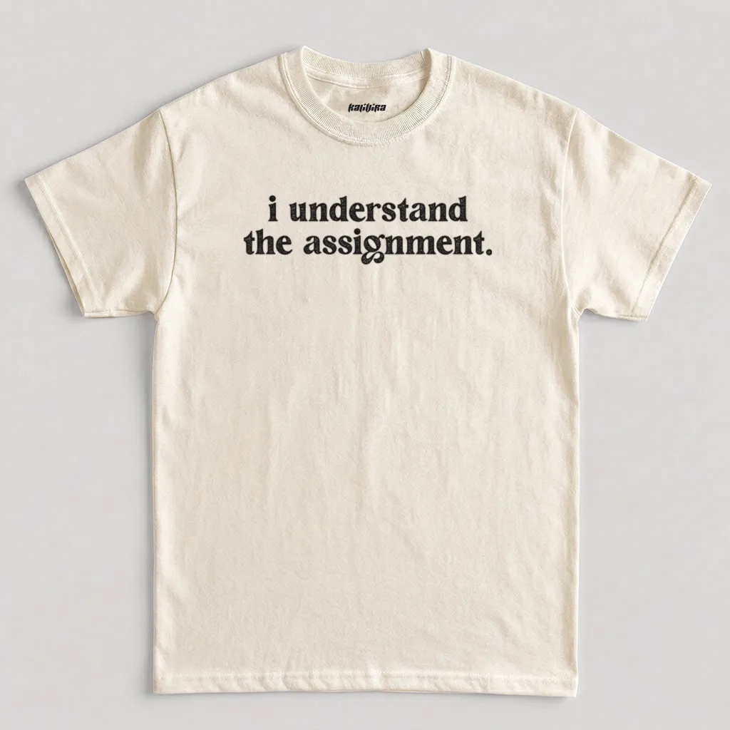 Natural I Understand The Assignment T Shirt, Funny Movements T Shirt