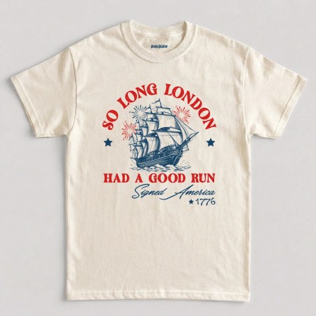 So Long London Had A Good Run Signed America 1776 T-Shirt, Funny 4th of July Patriotic Tee in Natural Color