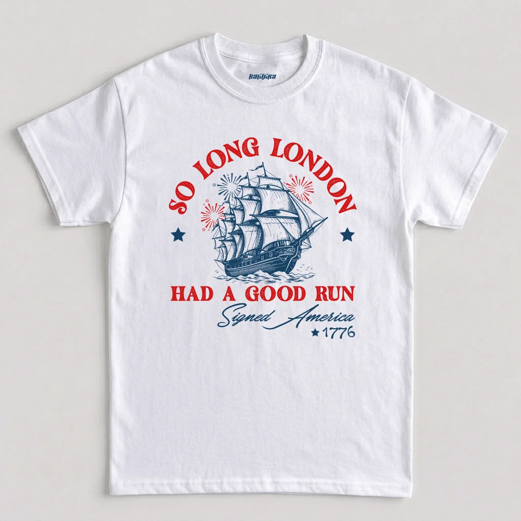 So Long London Had A Good Run Signed America 1776 T-Shirt, Funny 4th of July Patriotic Tee in White Color