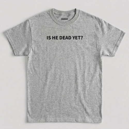 Sport Grey Is He Dead Yet T-Shirt Sport Grey Is He Dead Yet T-Shirt