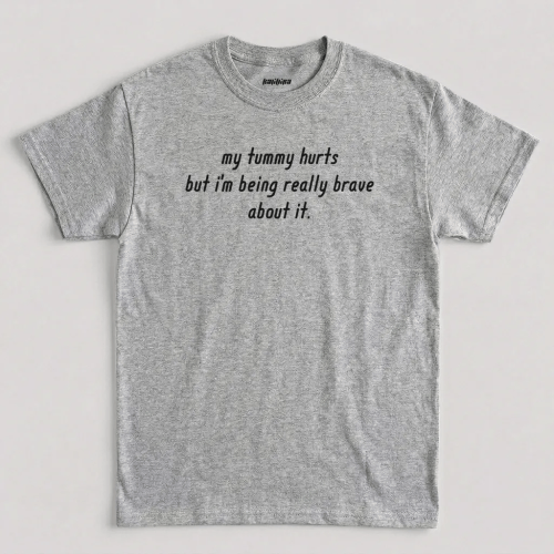 Sport Grey My Tummy Hurts But I'm Being Really Brave About it Funny Graphic T-Shirt