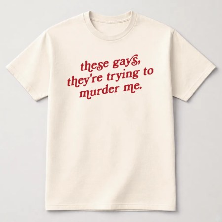 Tanya McQuoid These Gays They're Trying to Murder Me Graphic T-Shirt Natural