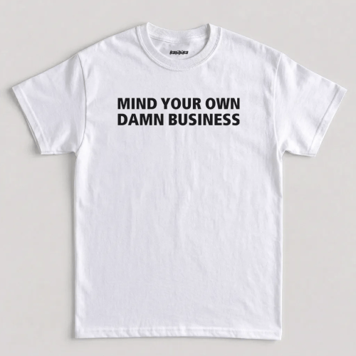 White Mind Your Own Damn Business T-Shirt