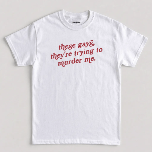 White Tanya McQuoid These Gays They're Trying to Murder Me Graphic T-Shirt