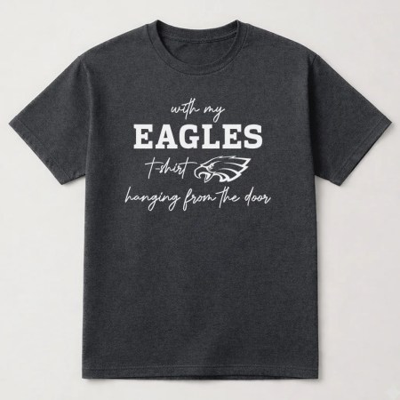 With My Eagles T Shirt Hanging From The Door T Shirt, Eagles Graphic Tee Dark Heather