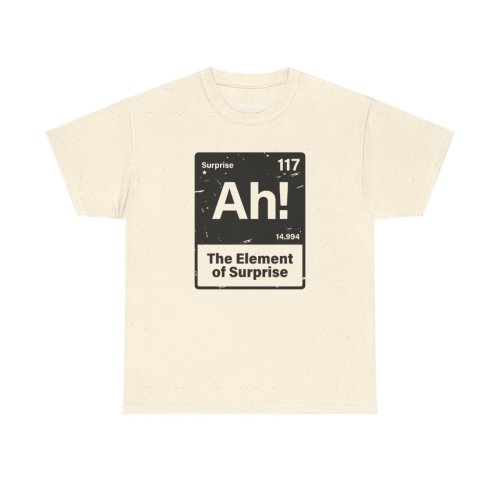 ah! the element of surprise t-shirt narural